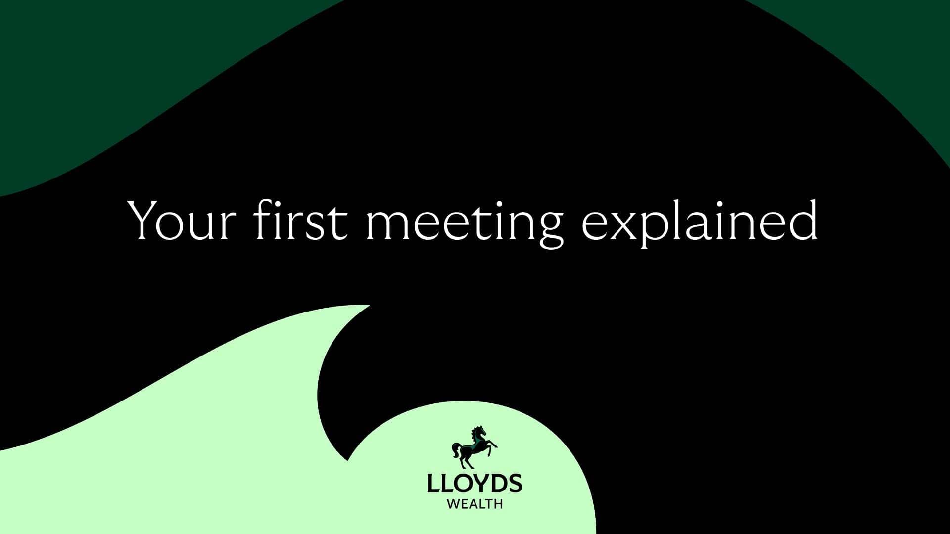 Graphic with Lloyds Wealth colours and wording that say 'Your first meetign explained'